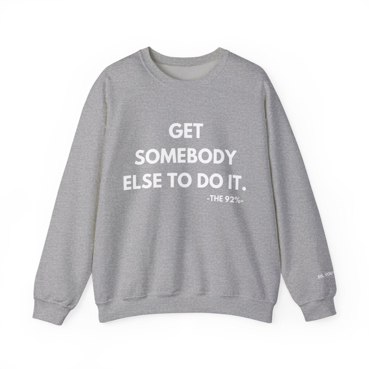 Get Somebody Else To Do It Sweatshirt