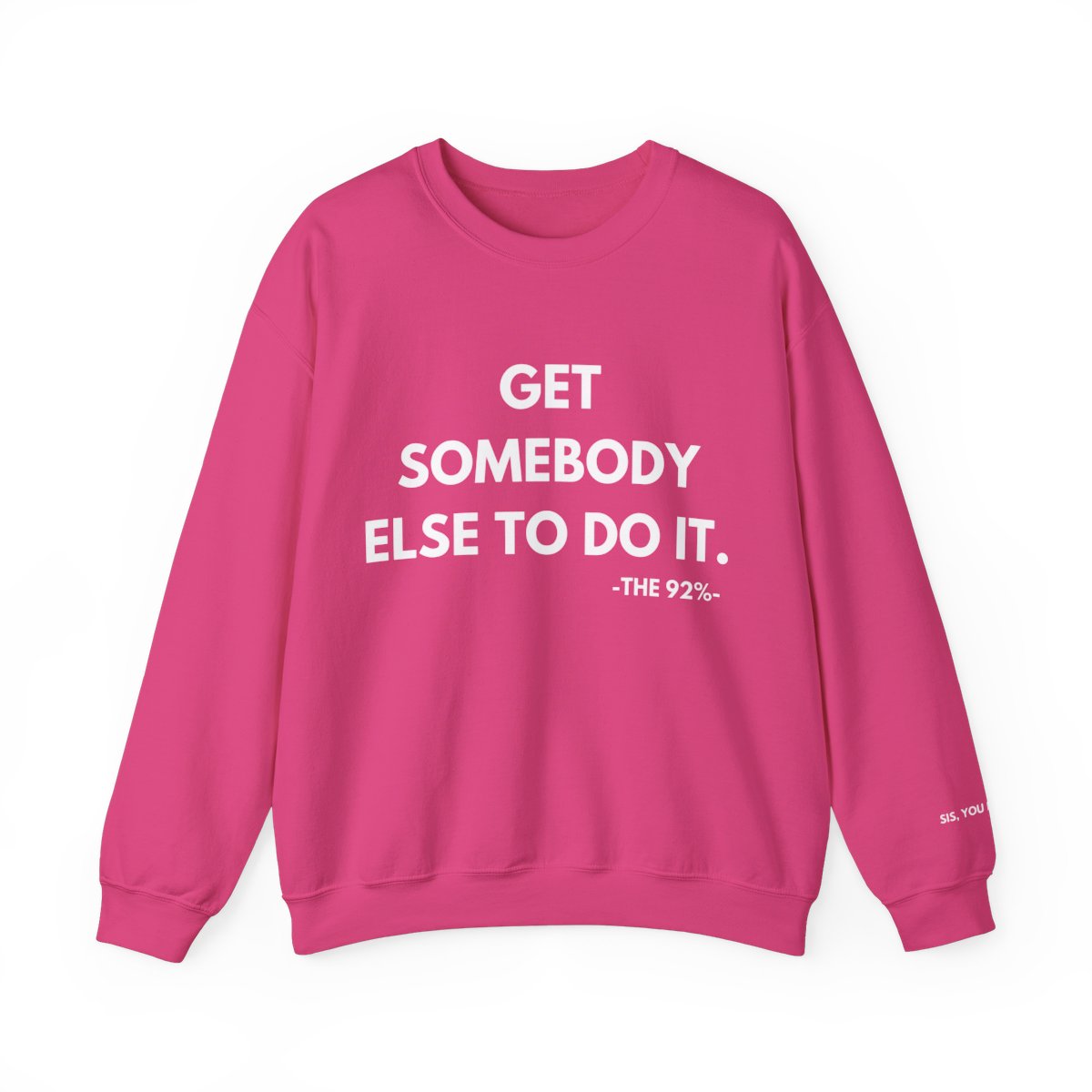 Get Somebody Else To Do It Sweatshirt