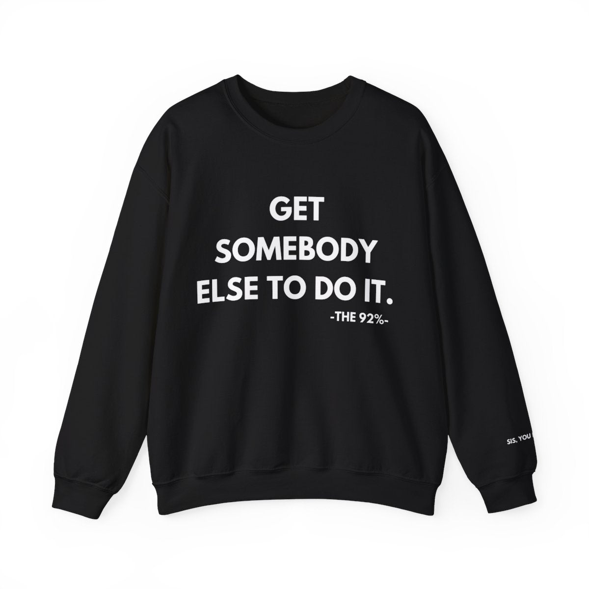 Get Somebody Else To Do It Sweatshirt