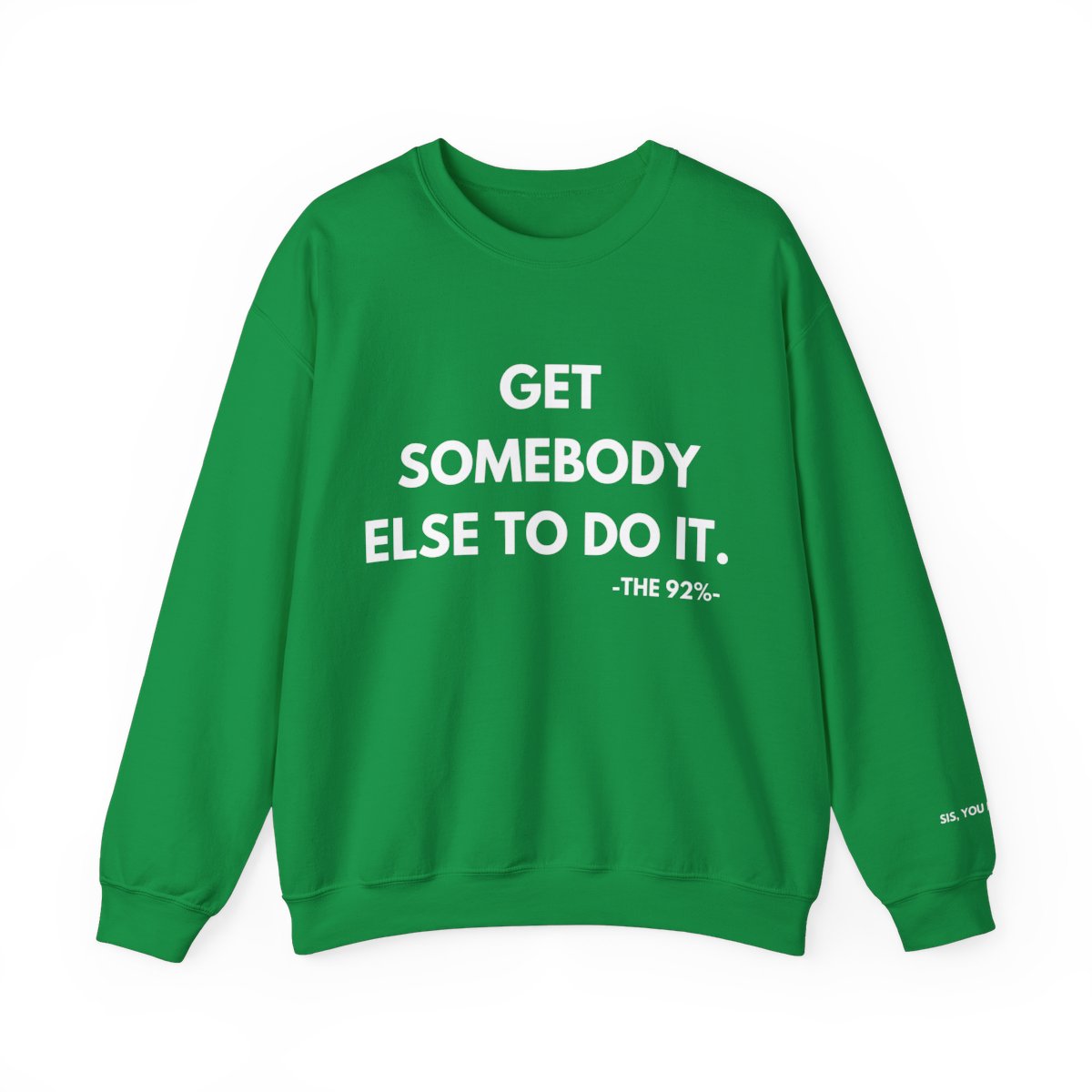 Get Somebody Else To Do It Sweatshirt