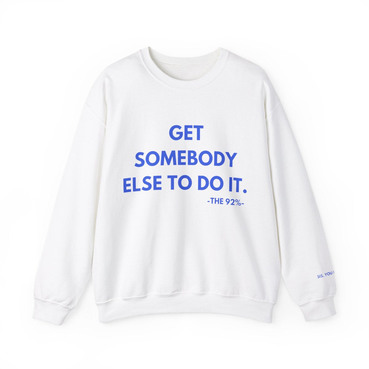 Get Somebody Else To Do It Sweatshirt