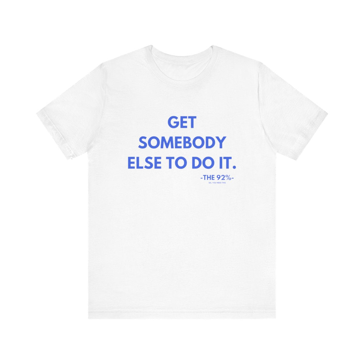 Get Somebody Else To Do It Tee