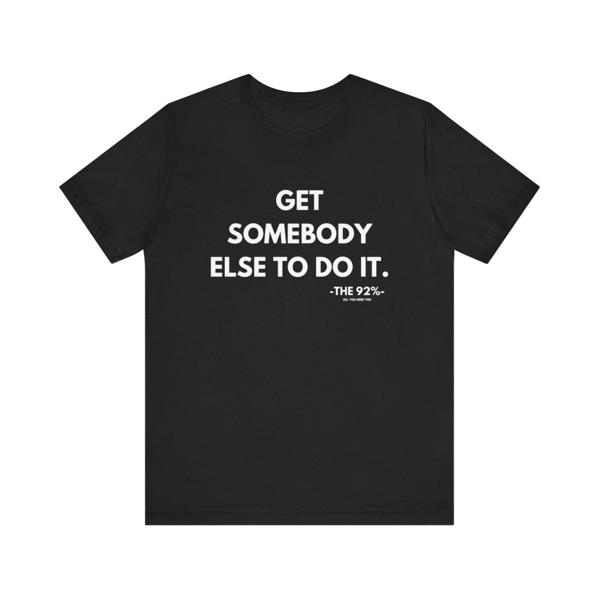 Get Somebody Else To Do It Tee