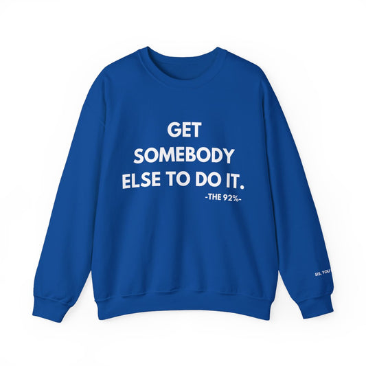 Get Somebody Else To Do It Sweatshirt